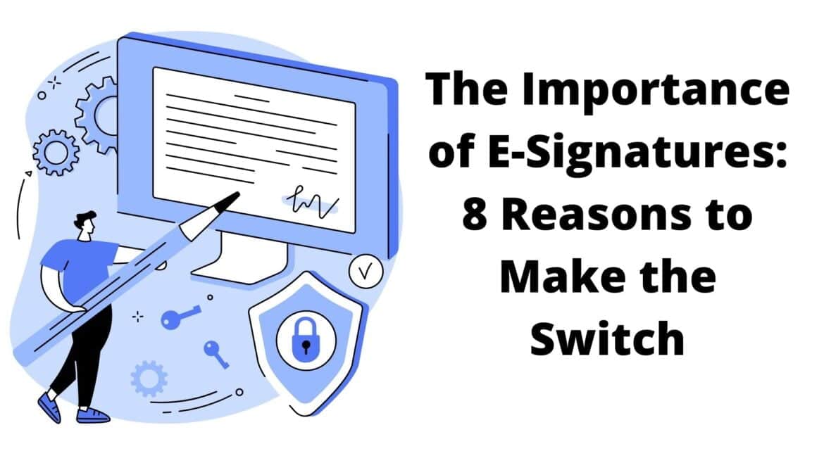 The Importance of E-Signatures: 8 Reasons to Make the Switch