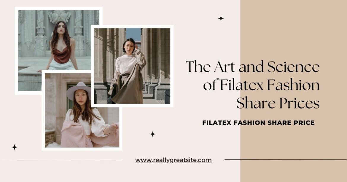 The Art and Science of Filatex Fashion Share Prices